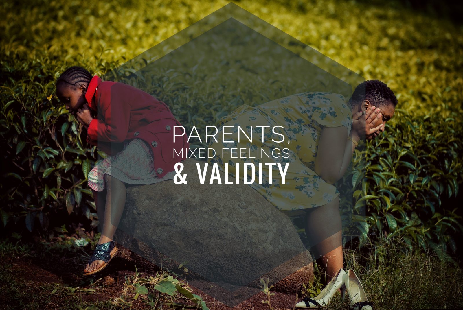 It is Okay to have Mixed Feelings about Parents